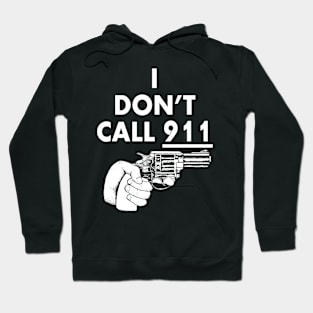 I Don't Call 911 Hoodie